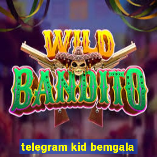 telegram kid bemgala